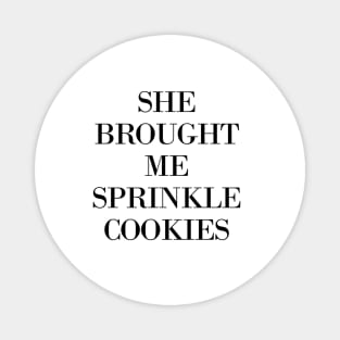 She Brought Me Sprinkle Cookies Magnet